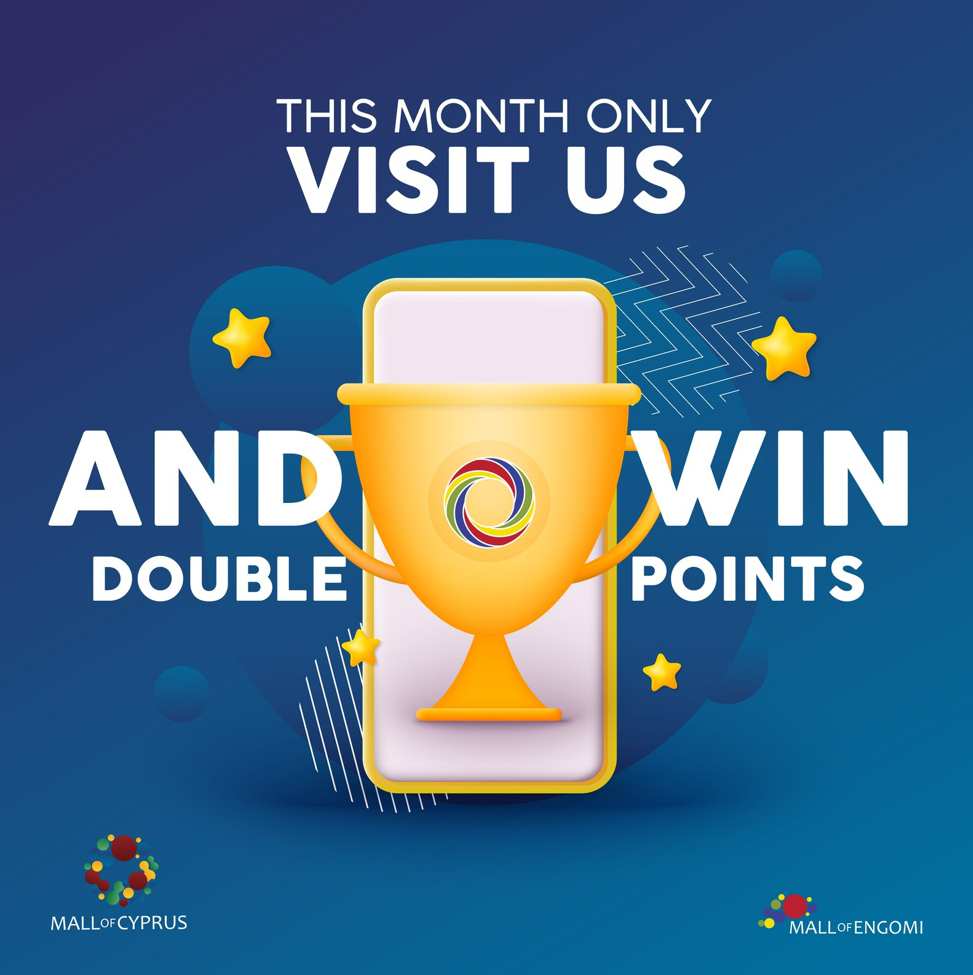 Double points with every visit to Mall of Cyprus and Mall of Engomi